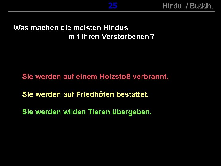 ( B+R-S 13/10 ) 025 Hindu. / Buddh. Was machen die meisten Hindus mit