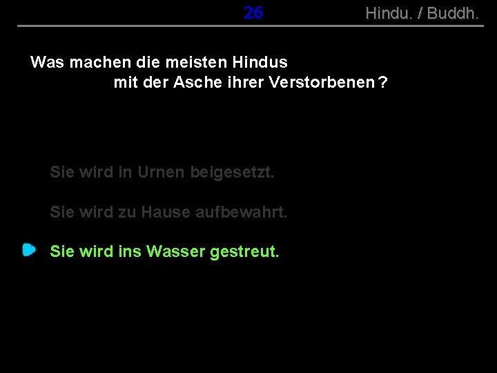 ( B+R-S 13/10 ) 026 Hindu. / Buddh. Was machen die meisten Hindus mit