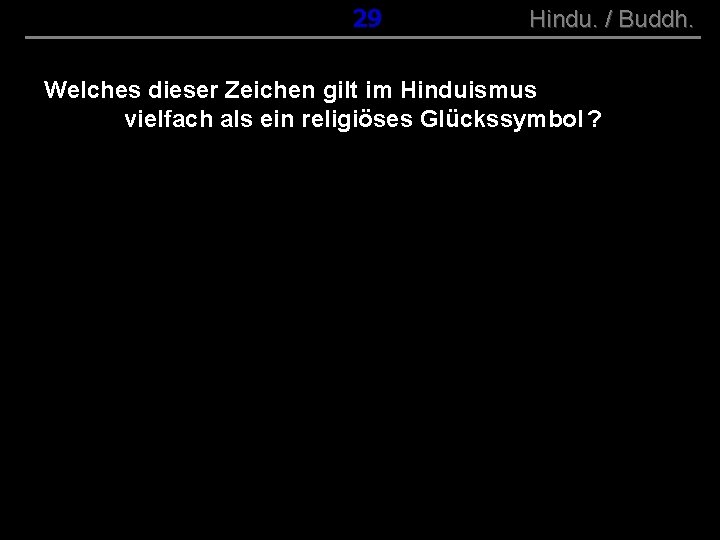 ( B+R-S 13/10 ) 029 Hindu. / Buddh. Welches dieser Zeichen gilt im Hinduismus