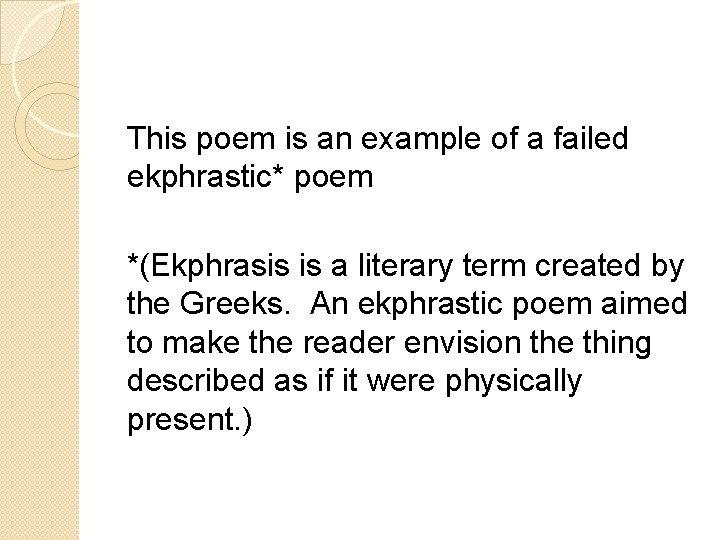 This poem is an example of a failed ekphrastic* poem *(Ekphrasis is a literary