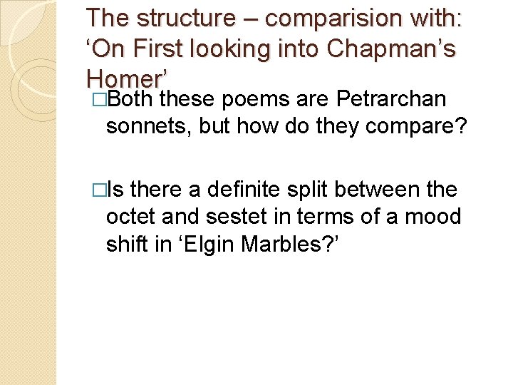 The structure – comparision with: ‘On First looking into Chapman’s Homer’ �Both these poems