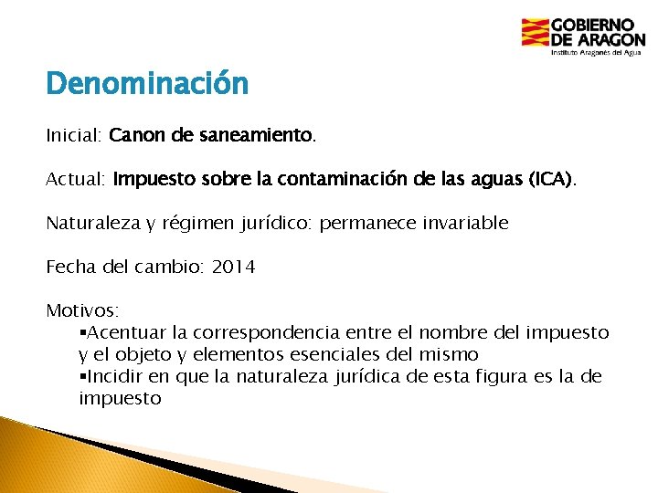 Denominación Inicial: Canon de saneamiento. Actual: Impuesto sobre la contaminación de las aguas (ICA).