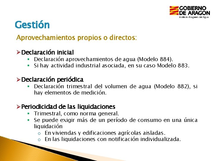 Gestión Aprovechamientos propios o directos: ØDeclaración inicial § Declaración aprovechamientos de agua (Modelo 884).