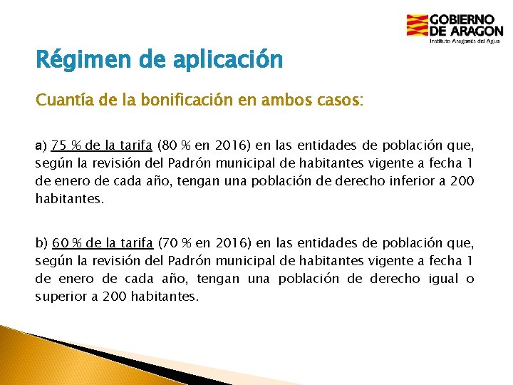 Régimen de aplicación Cuantía de la bonificación en ambos casos: a) 75 % de