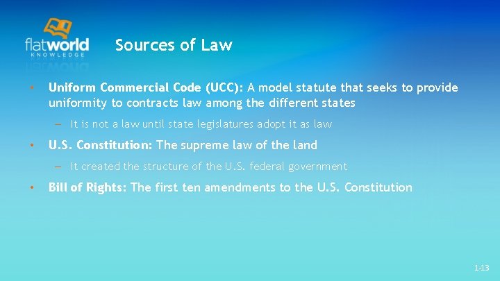 Sources of Law • Uniform Commercial Code (UCC): A model statute that seeks to