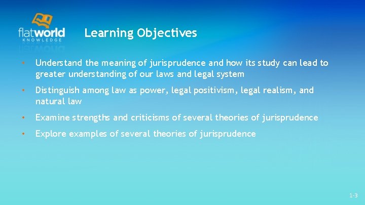 Learning Objectives • Understand the meaning of jurisprudence and how its study can lead