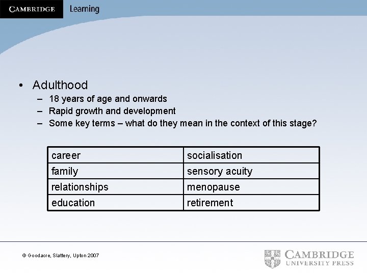  • Adulthood – 18 years of age and onwards – Rapid growth and