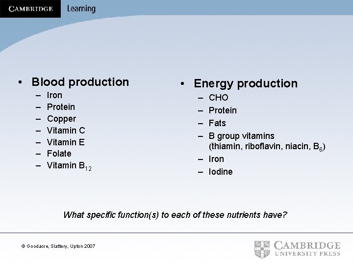  • Blood production – – – – Iron Protein Copper Vitamin C Vitamin