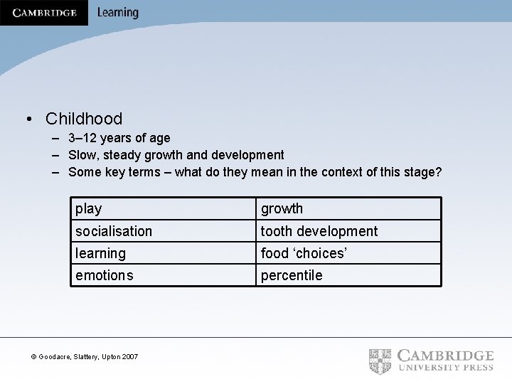  • Childhood – 3– 12 years of age – Slow, steady growth and