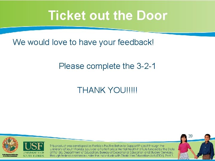 Ticket out the Door We would love to have your feedback! Please complete the