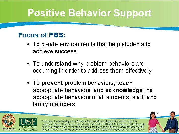 Positive Behavior Support Focus of PBS: • To create environments that help students to