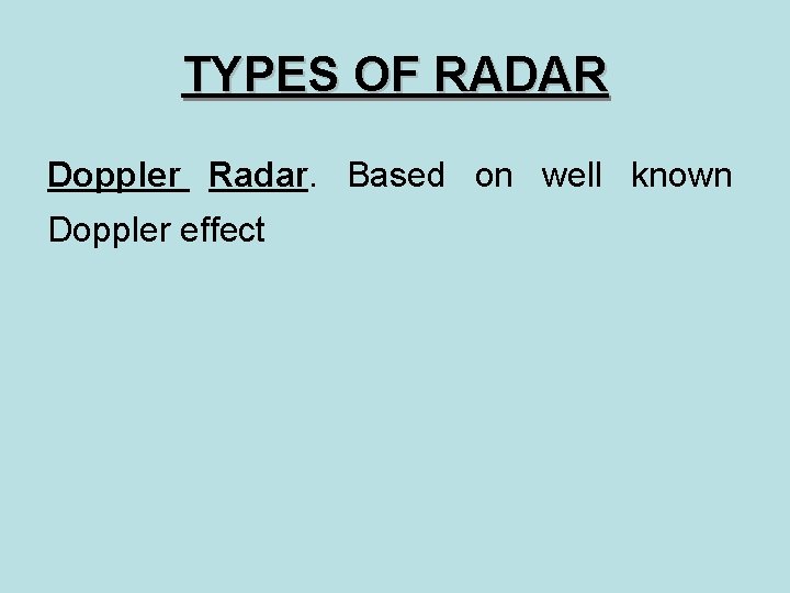 TYPES OF RADAR Doppler Radar. Based on well known Doppler effect 