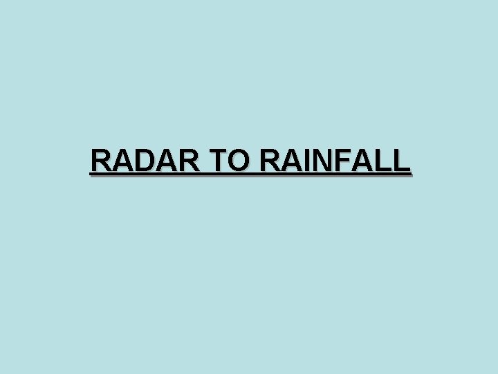 RADAR TO RAINFALL 
