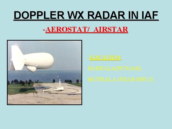 DOPPLER WX RADAR IN IAF -AEROSTAT/ AIRSTAR -LOCATION BARNALA(PUNJAB) MOTHALA (NEAR BHUJ) 