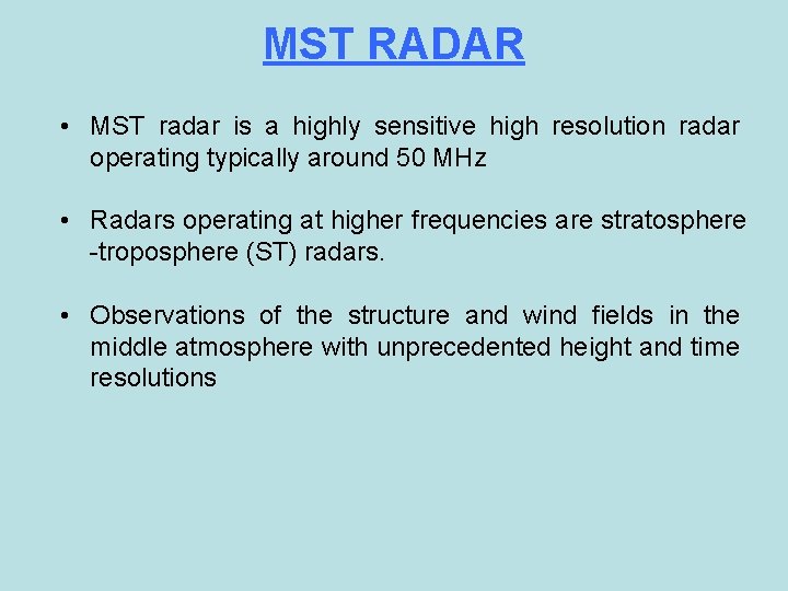 MST RADAR • MST radar is a highly sensitive high resolution radar operating typically