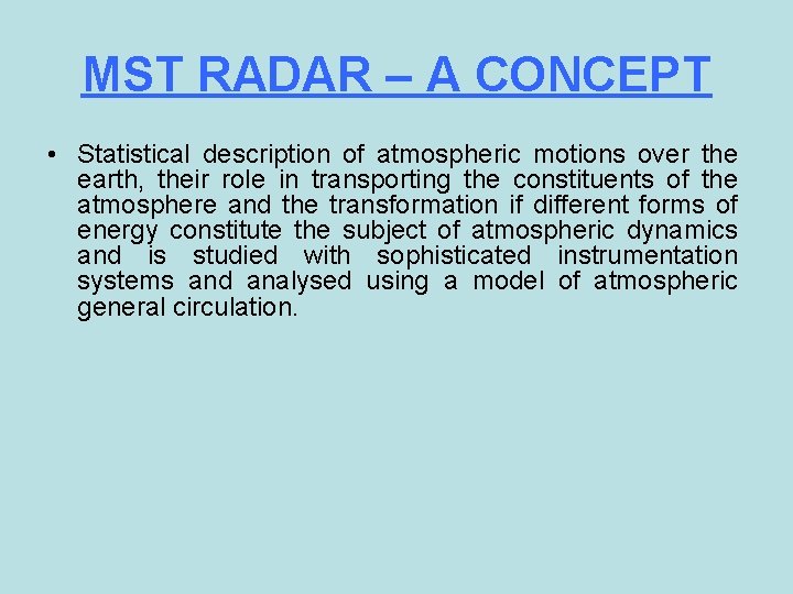 MST RADAR – A CONCEPT • Statistical description of atmospheric motions over the earth,