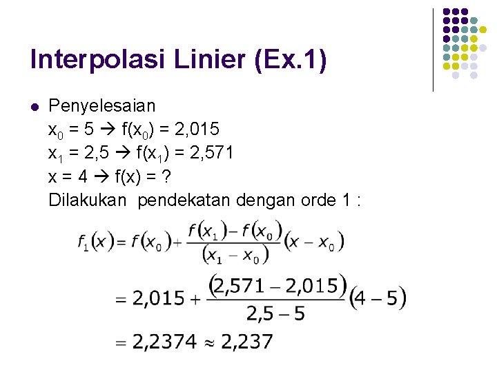 Interpolasi Linier (Ex. 1) l Penyelesaian x 0 = 5 f(x 0) = 2,