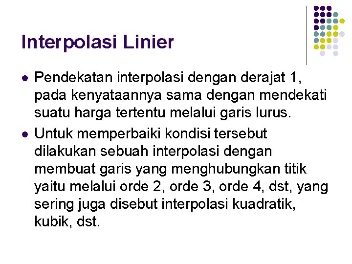 Interpolasi Linier l l Pendekatan interpolasi dengan derajat 1, pada kenyataannya sama dengan mendekati