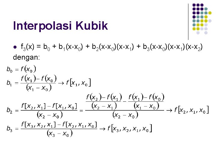 Interpolasi Kubik f 3(x) = b 0 + b 1(x-x 0) + b 2(x-x