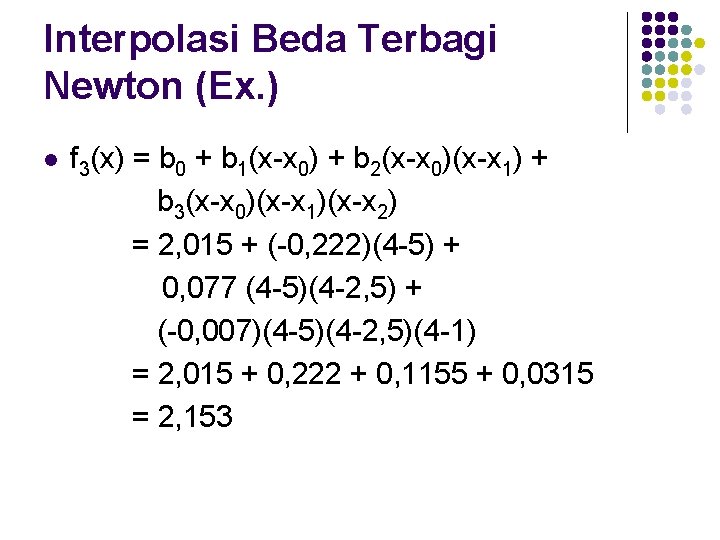 Interpolasi Beda Terbagi Newton (Ex. ) l f 3(x) = b 0 + b