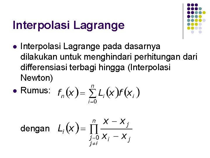 Interpolasi Lagrange l l Interpolasi Lagrange pada dasarnya dilakukan untuk menghindari perhitungan dari differensiasi