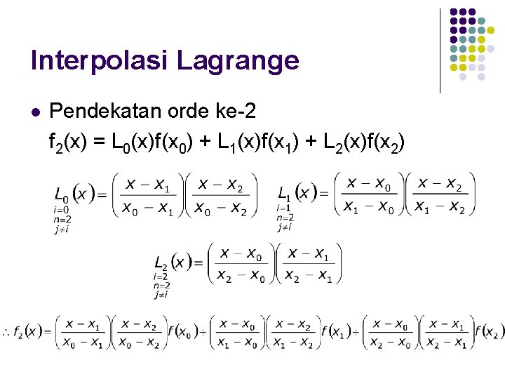 Interpolasi Lagrange l Pendekatan orde ke-2 f 2(x) = L 0(x)f(x 0) + L