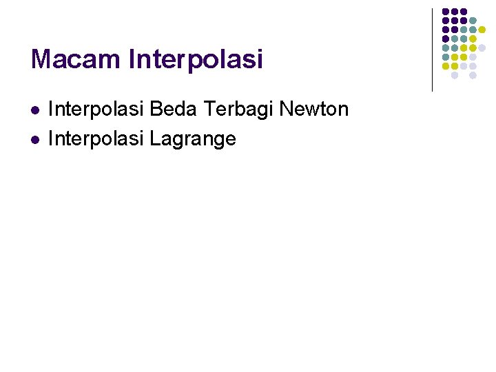 Macam Interpolasi l l Interpolasi Beda Terbagi Newton Interpolasi Lagrange 