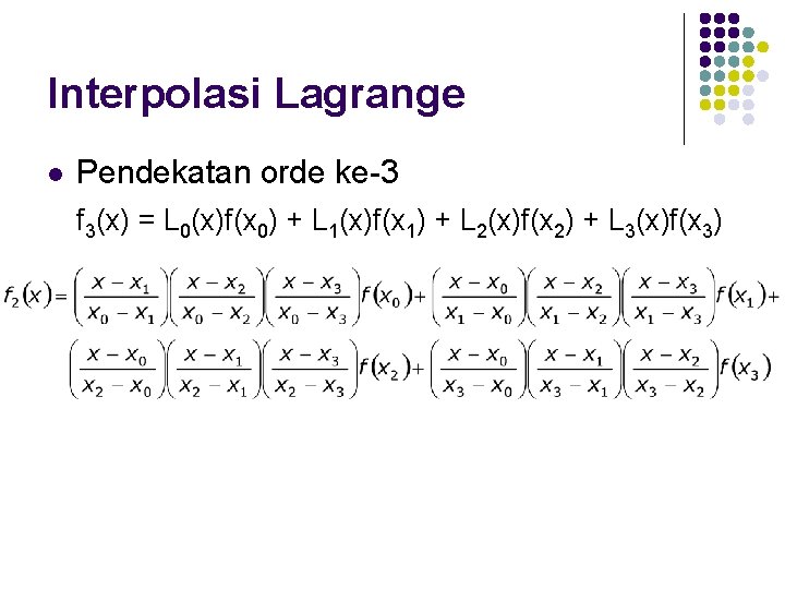 Interpolasi Lagrange l Pendekatan orde ke-3 f 3(x) = L 0(x)f(x 0) + L