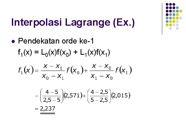 Interpolasi Lagrange (Ex. ) l Pendekatan orde ke-1 f 1(x) = L 0(x)f(x 0)