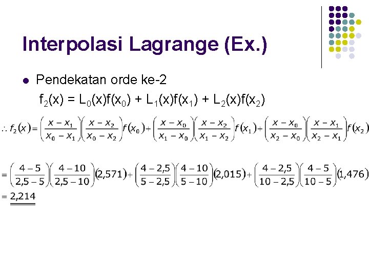 Interpolasi Lagrange (Ex. ) l Pendekatan orde ke-2 f 2(x) = L 0(x)f(x 0)