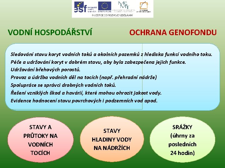 VODNÍ HOSPODÁŘSTVÍ OCHRANA GENOFONDU Sledování stavu koryt vodních toků a okolních pozemků z hlediska