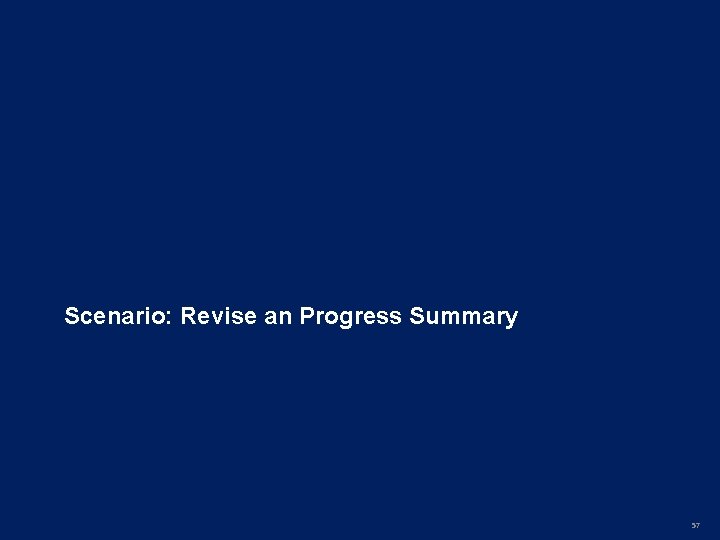 Scenario: Revise an Progress Summary 57 