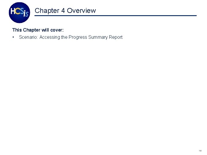 Chapter 4 Overview This Chapter will cover: • Scenario: Accessing the Progress Summary Report
