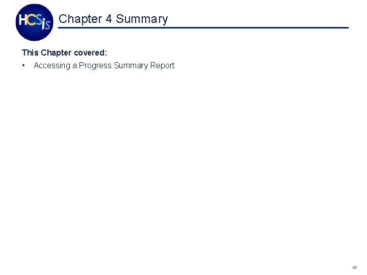 Chapter 4 Summary This Chapter covered: • Accessing a Progress Summary Report 88 