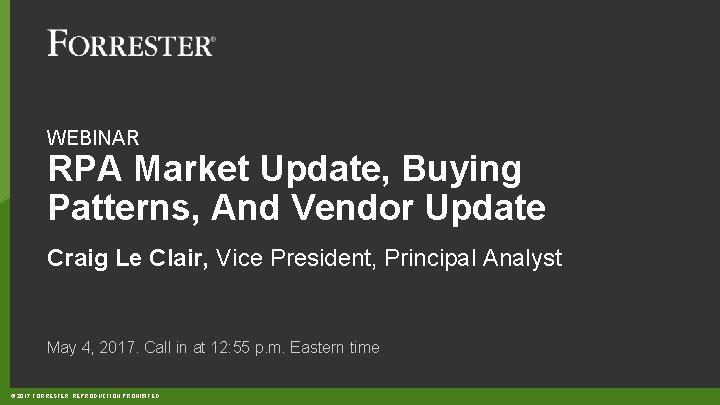 WEBINAR RPA Market Update, Buying Patterns, And Vendor Update Craig Le Clair, Vice President,