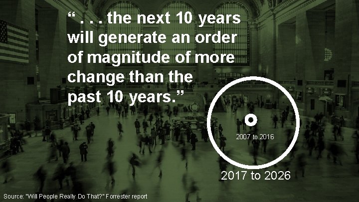 “. . . the next 10 years will generate an order of magnitude of