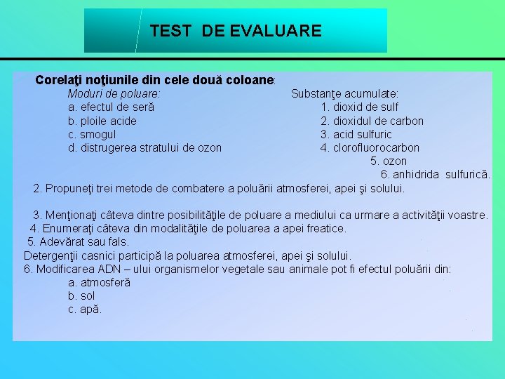 TEST DE EVALUARE Corelaţi noţiunile din cele două coloane: Moduri de poluare: Substanţe acumulate: