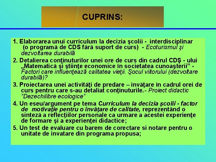 CUPRINS: 1. Elaborarea unui curriculum la decizia şcolii - interdisciplinar (o programă de CDS