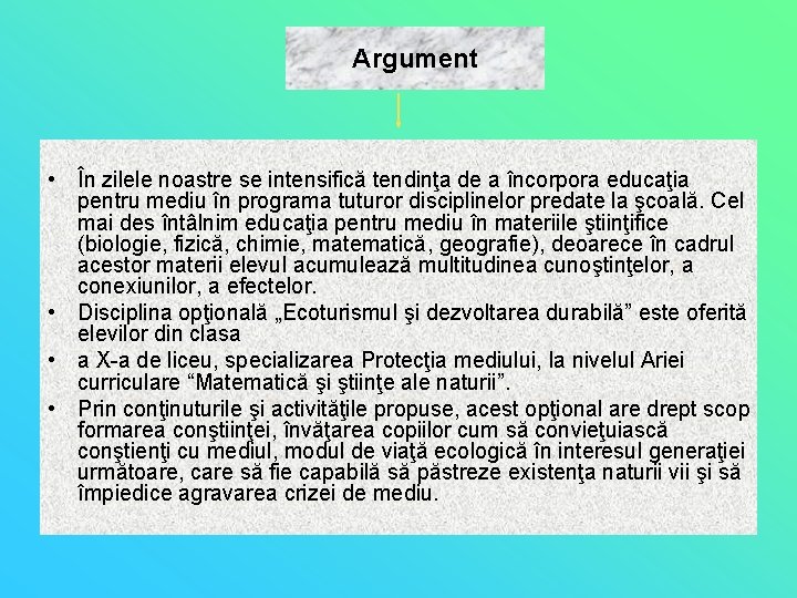 Argument • În zilele noastre se intensifică tendinţa de a încorpora educaţia pentru mediu