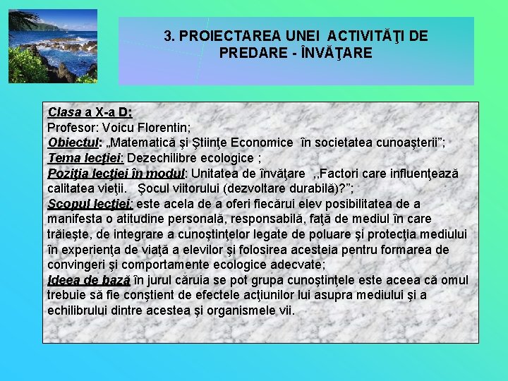 3. PROIECTAREA UNEI ACTIVITĂŢI DE PREDARE - ÎNVĂŢARE Clasa a X-a D; Profesor: Voicu