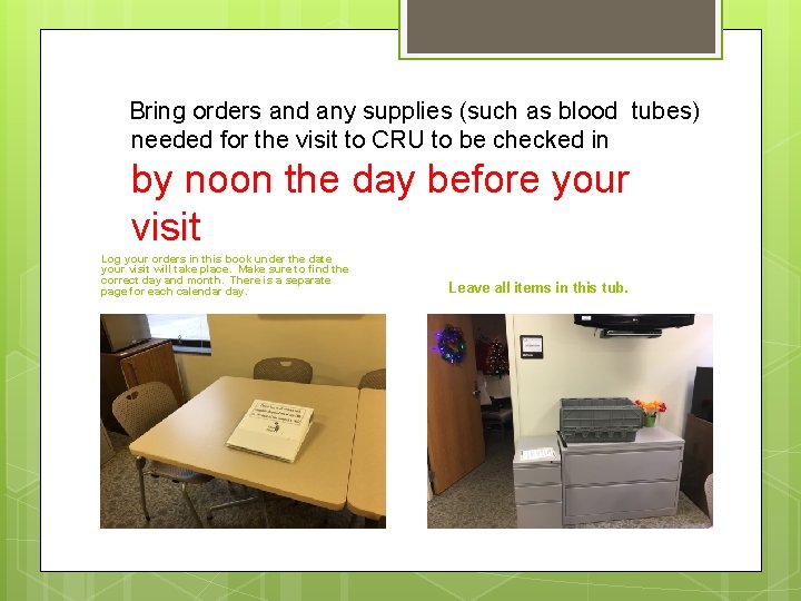  Bring orders and any supplies (such as blood tubes) needed for the visit