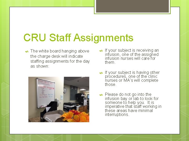 CRU Staff Assignments The white board hanging above the charge desk will indicate staffing