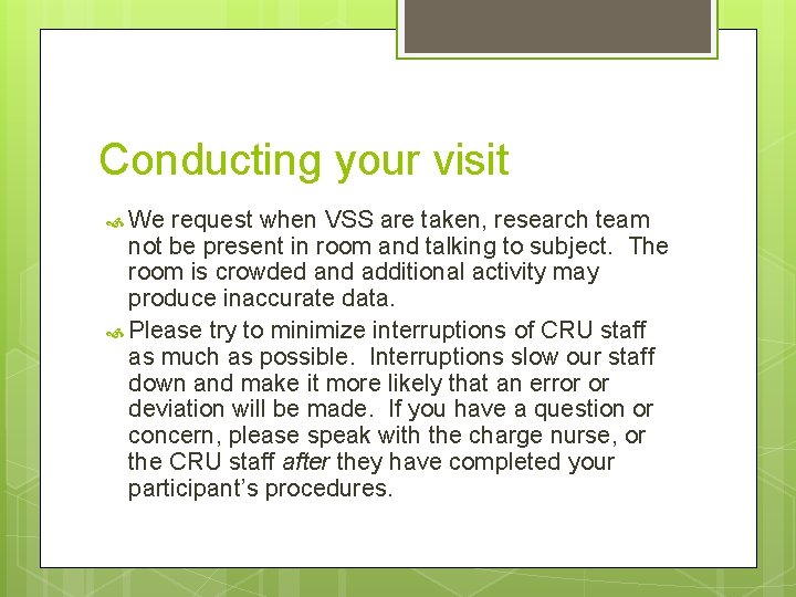 Conducting your visit We request when VSS are taken, research team not be present