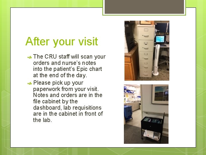 After your visit The CRU staff will scan your orders and nurse’s notes into