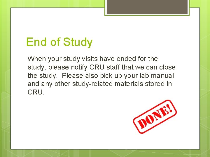 End of Study When your study visits have ended for the study, please notify