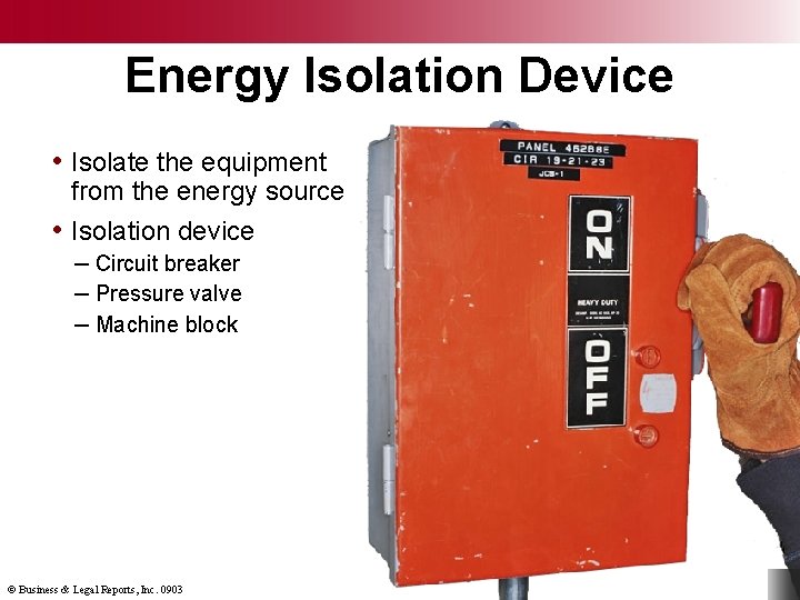 Energy Isolation Device • Isolate the equipment from the energy source • Isolation device