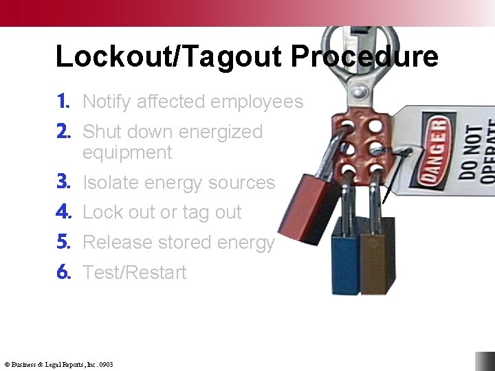 Lockout/Tagout Procedure Notify affected employees Shut down energized equipment Isolate energy sources Lock out