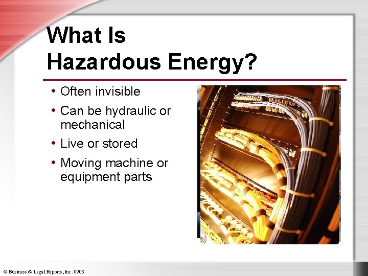 What Is Hazardous Energy? • Often invisible • Can be hydraulic or mechanical •