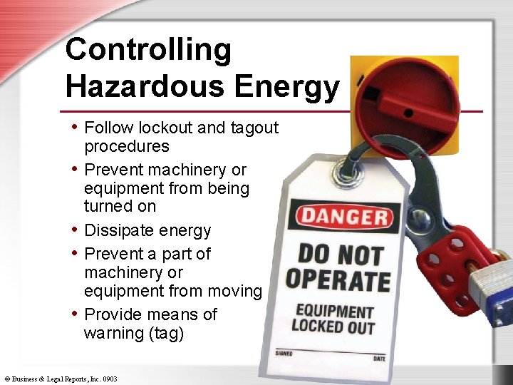 Controlling Hazardous Energy • Follow lockout and tagout • • procedures Prevent machinery or