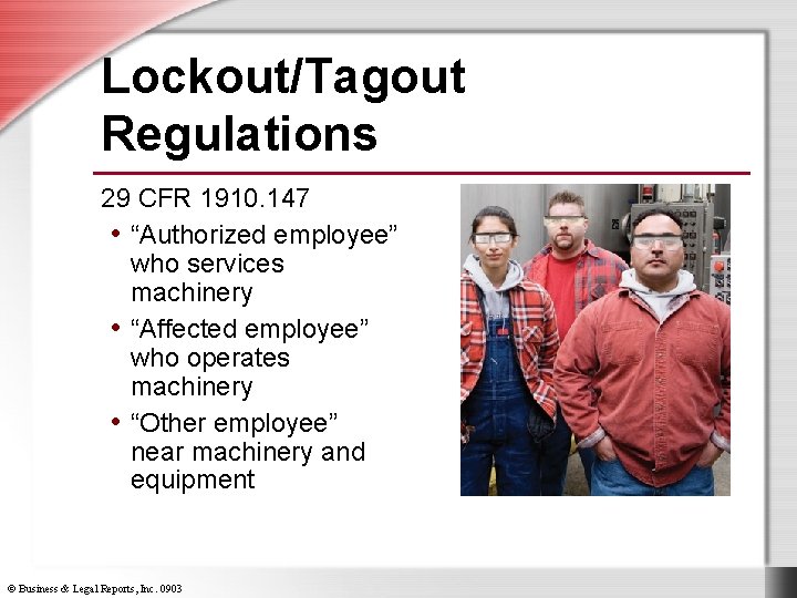 Lockout/Tagout Regulations 29 CFR 1910. 147 • “Authorized employee” who services machinery • “Affected